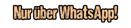 Nur �ber WhatsApp!