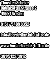 Thorsten Schr�er Oldenkotter Strasse 2 48691 Vreden  0151 / 5400 8352  info@borderline-ink-tattoo.de  www.borderline-ink-tattoo.de  301/5122/3012